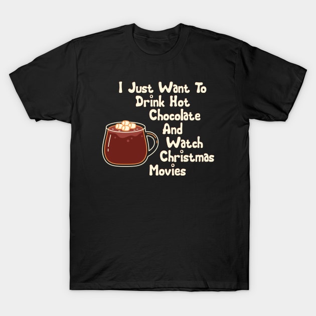 I just want to drink hot chocolate and watch christmas movies T-Shirt by BoogieCreates